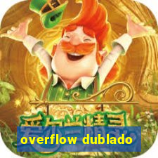 overflow dublado